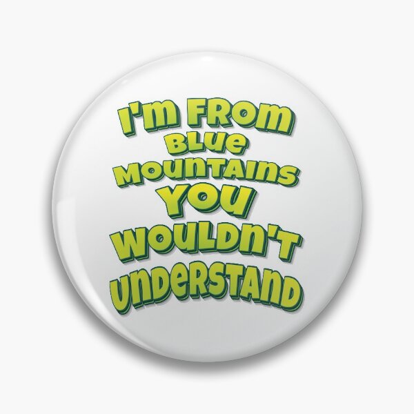 Item preview, I'm From Blue Mountains You Wouldn't Understand designed and sold by FiveNiches.