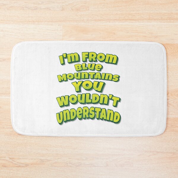 Item preview, I'm From Blue Mountains You Wouldn't Understand designed and sold by FiveNiches.