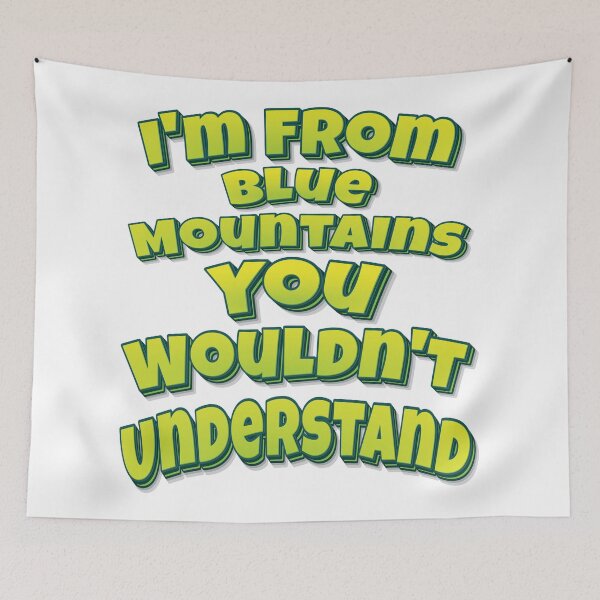 Item preview, I'm From Blue Mountains You Wouldn't Understand designed and sold by FiveNiches.