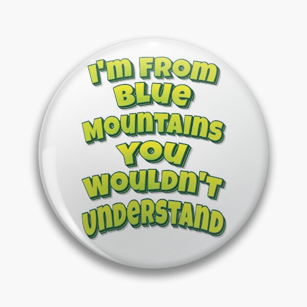 Item preview, I'm From Blue Mountains You Wouldn't Understand designed and sold by FiveNiches.