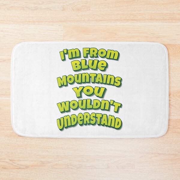 Item preview, I'm From Blue Mountains You Wouldn't Understand designed and sold by FiveNiches.