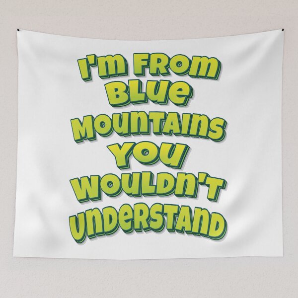 Item preview, I'm From Blue Mountains You Wouldn't Understand designed and sold by FiveNiches.