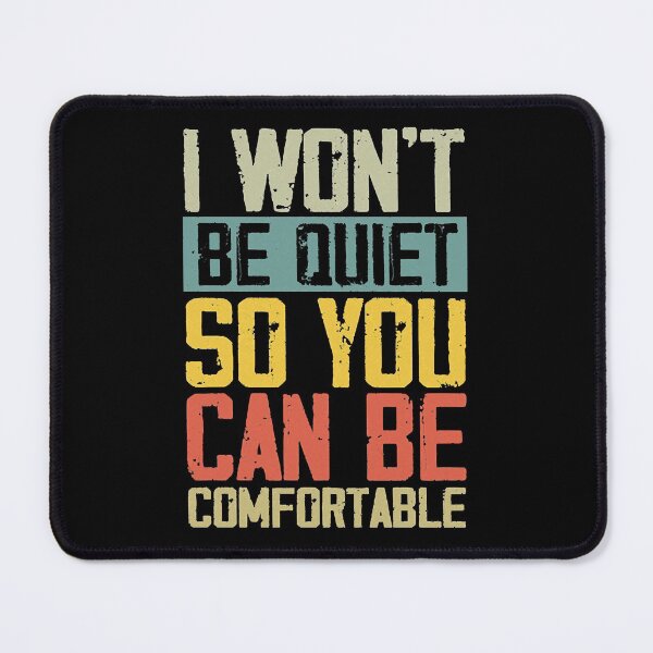 Item preview, I Wont Be Quiet So You Can Be Comfortable designed and sold by Zemjanis12.