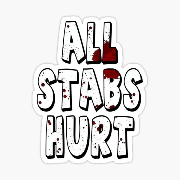 All stabs hurt... Sticker