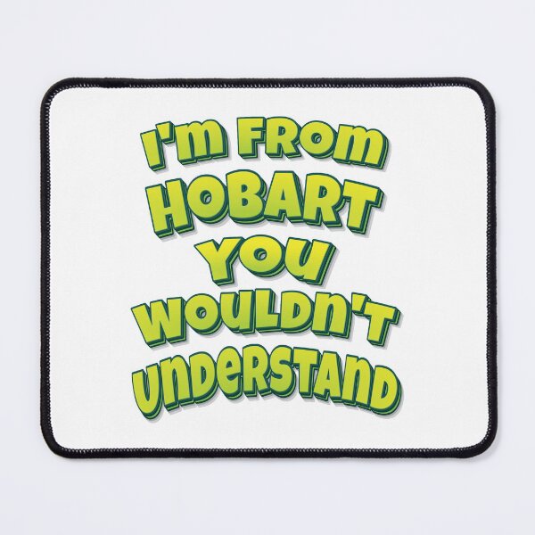 Item preview, I'm From Hobart You Wouldn't Understand designed and sold by FiveNiches.