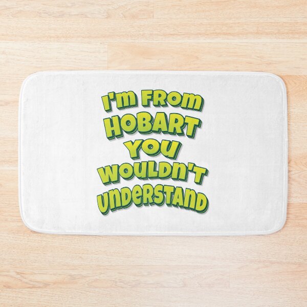 Item preview, I'm From Hobart You Wouldn't Understand designed and sold by FiveNiches.