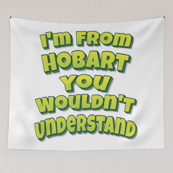 Item preview, I'm From Hobart You Wouldn't Understand designed and sold by FiveNiches.