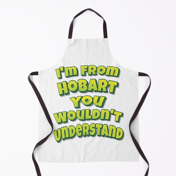 Item preview, I'm From Hobart You Wouldn't Understand designed and sold by FiveNiches.