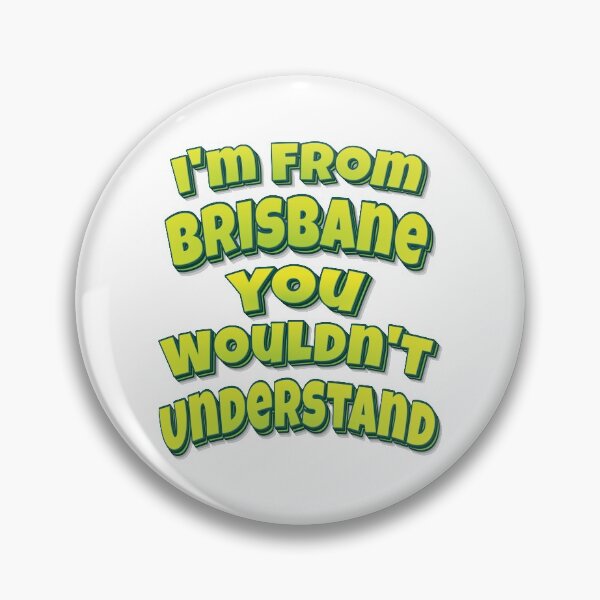 Item preview, I'm From Brisbane You Wouldn't Understand designed and sold by FiveNiches.