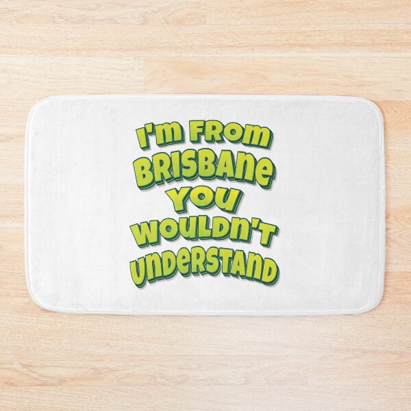 Item preview, I'm From Brisbane You Wouldn't Understand designed and sold by FiveNiches.
