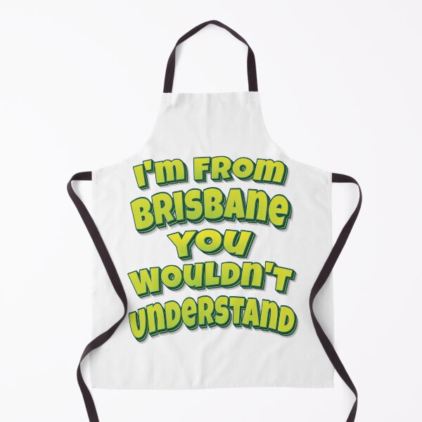 Item preview, I'm From Brisbane You Wouldn't Understand designed and sold by FiveNiches.