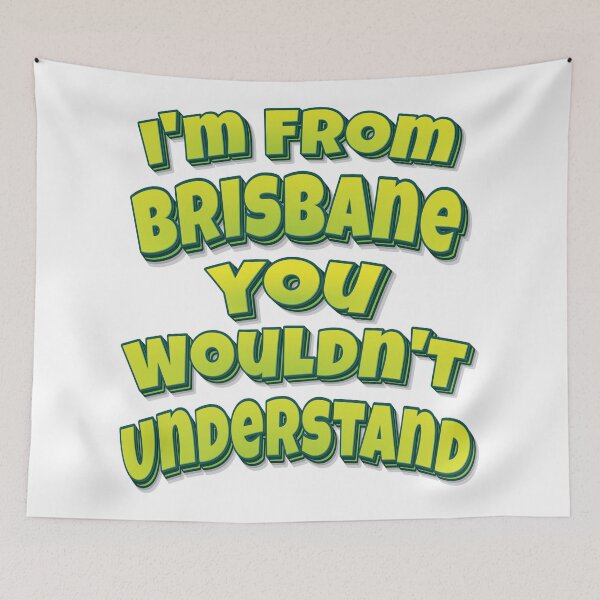 Item preview, I'm From Brisbane You Wouldn't Understand designed and sold by FiveNiches.