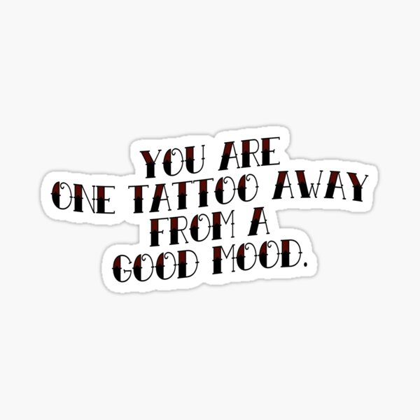 You are one tattoo away from a good mood! Sticker