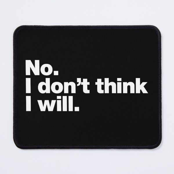 Item preview, No. I don't think I will. designed and sold by chestify.