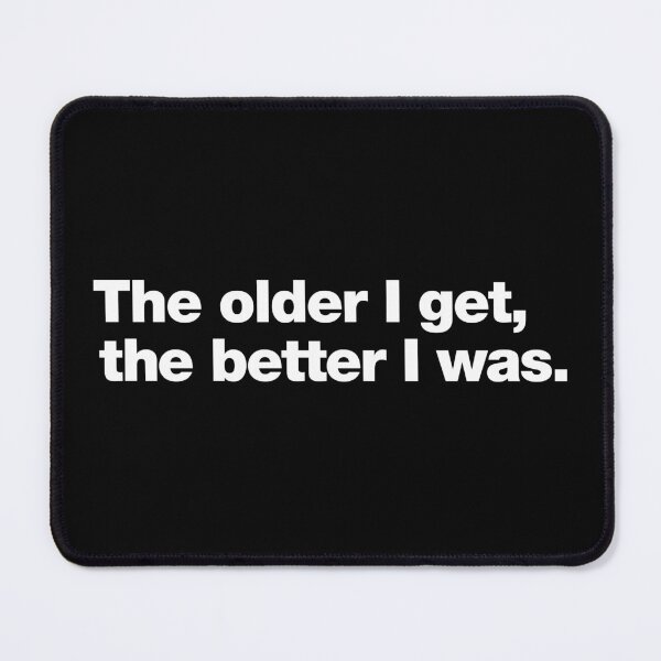 Item preview, The older I get, the better I was. designed and sold by chestify.