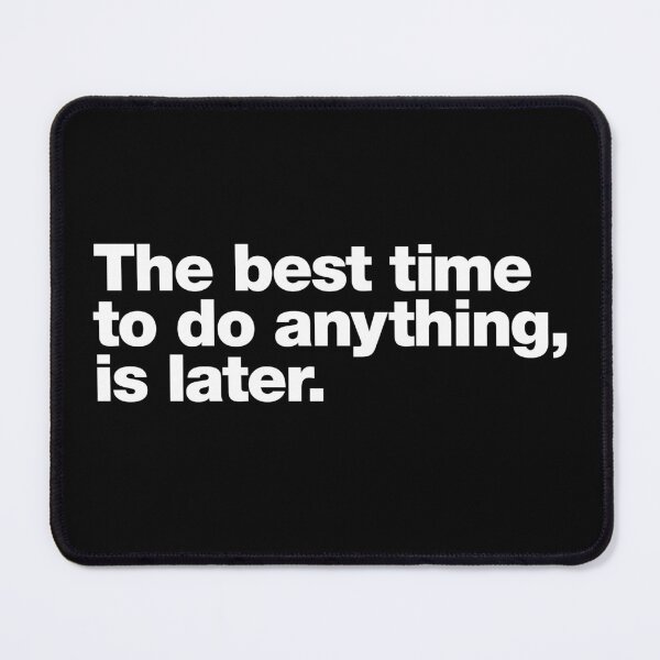 Item preview, The best time to do anything, is later. designed and sold by chestify.