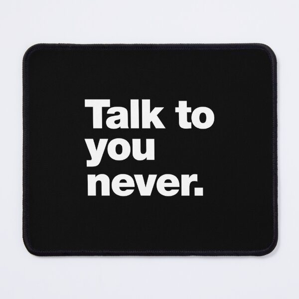 Item preview, Talk to you never. designed and sold by chestify.