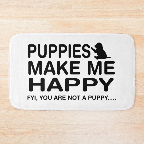Item preview, Puppies Make Me Happy FYI, You Are Not A Puppy designed and sold by CJC Designs.