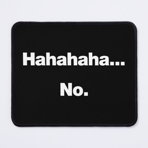 Item preview, Hahahaha.... No. designed and sold by chestify.