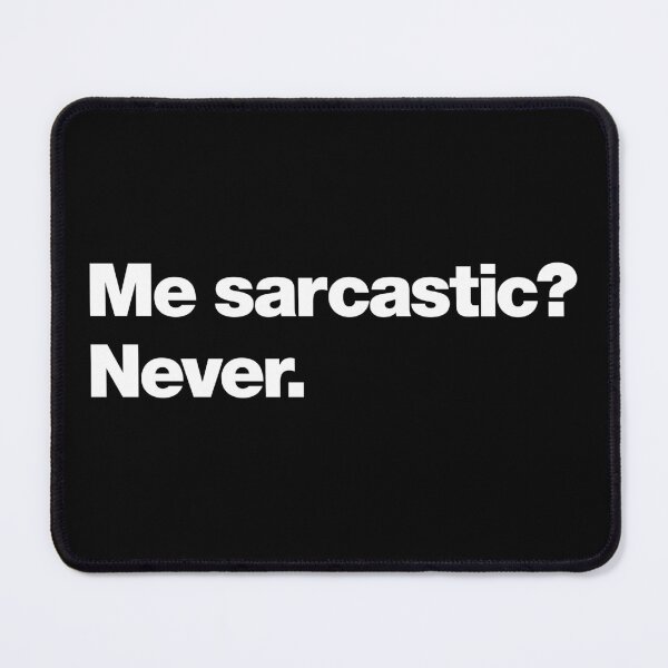 Item preview, Me sarcastic? Never. designed and sold by chestify.
