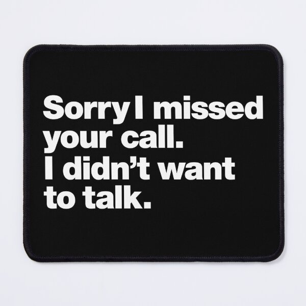 Item preview, Sorry I missed your call. I didn't want to talk. designed and sold by chestify.