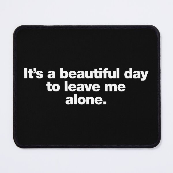Item preview, It's a beautiful day to leave me alone. designed and sold by chestify.