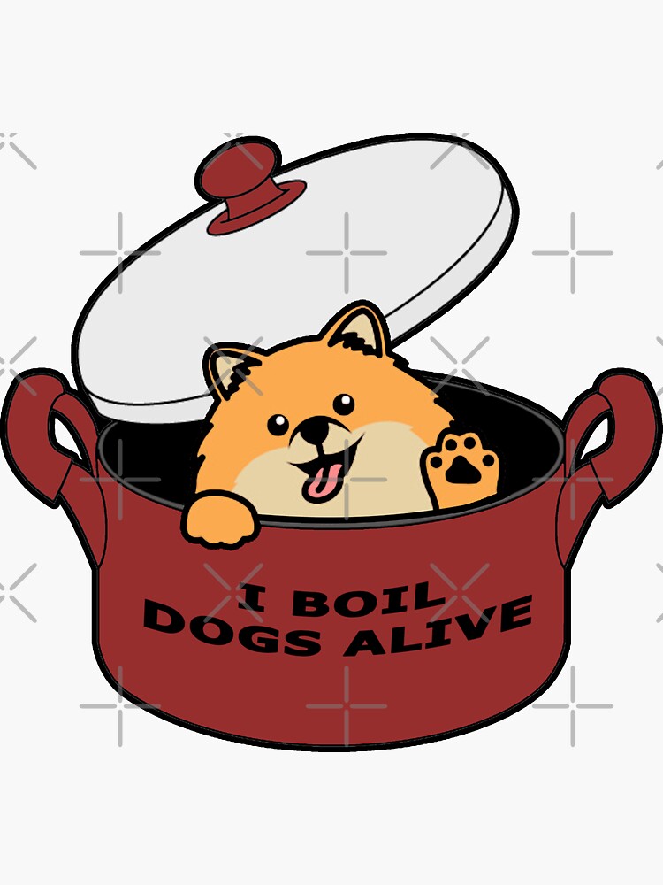 "i boil dogs alive" Sticker for Sale by ifunnynikolas | Redbubble