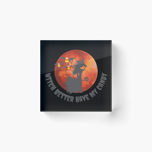 Item preview, Witch Better Have My Candy designed and sold by BunnyPanda0120.