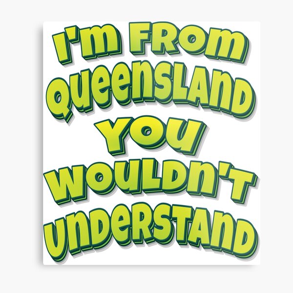 Item preview, I'm From Queensland You Wouldn't Understand designed and sold by FiveNiches.