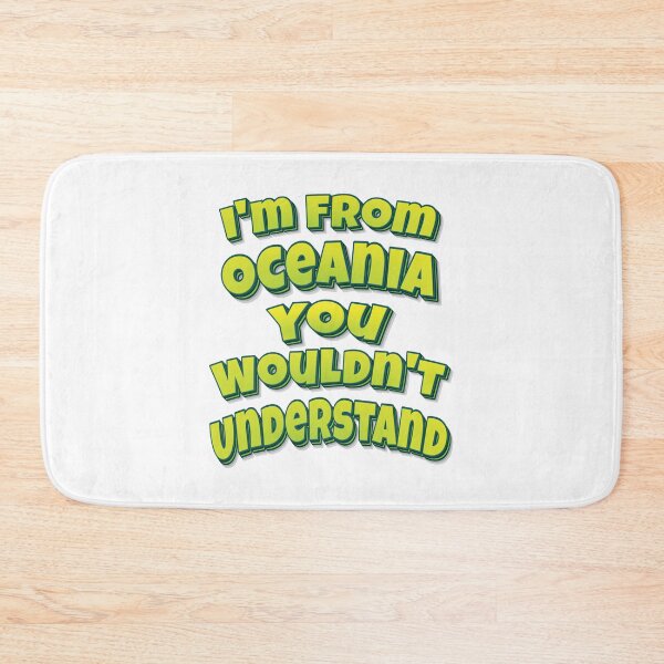 Item preview, I'm From Oceania You Wouldn't Understand designed and sold by FiveNiches.