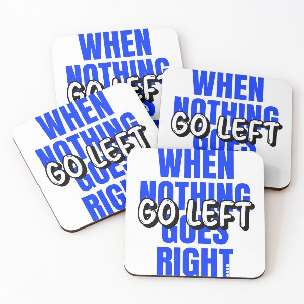 Item preview, WHEN NOTHING GOES RIGHT GO LEFT designed and sold by Shane Sites.