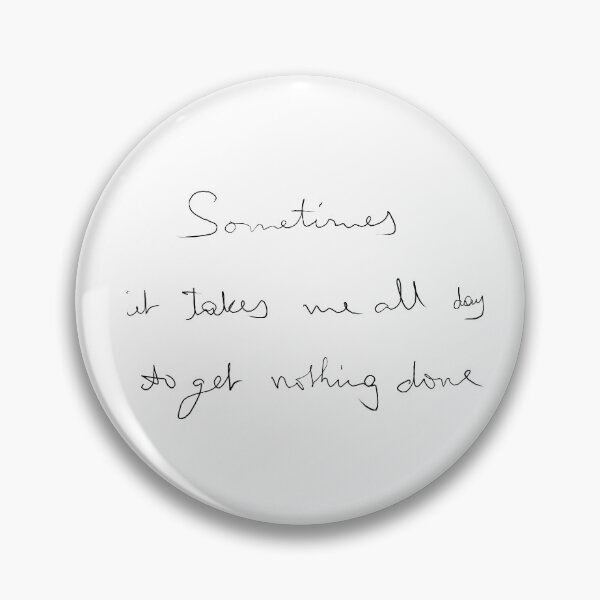 Item preview, Sometimes It Takes Me All Day To Get Nothing Done designed and sold by keyword1.