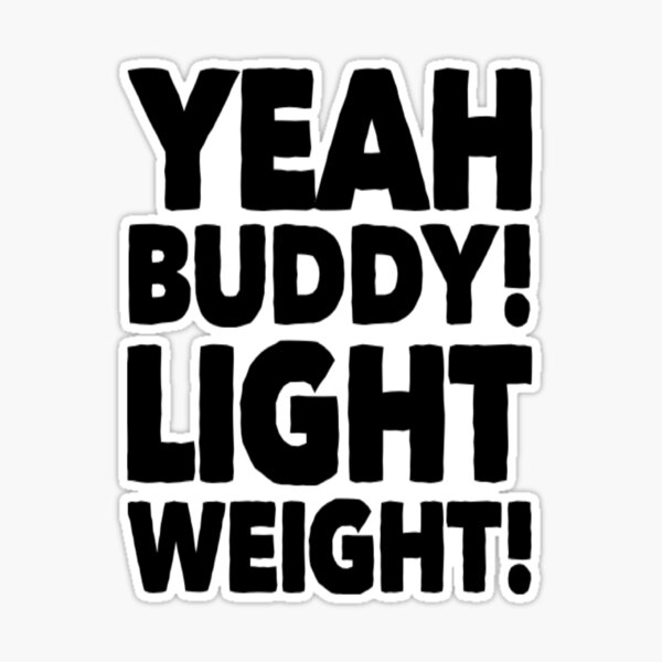 Yeah buddy light weight Sticker for Sale by bodyimprove