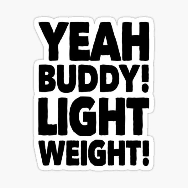 Ronnie Coleman quote: Light weight  Yeah buddy!
