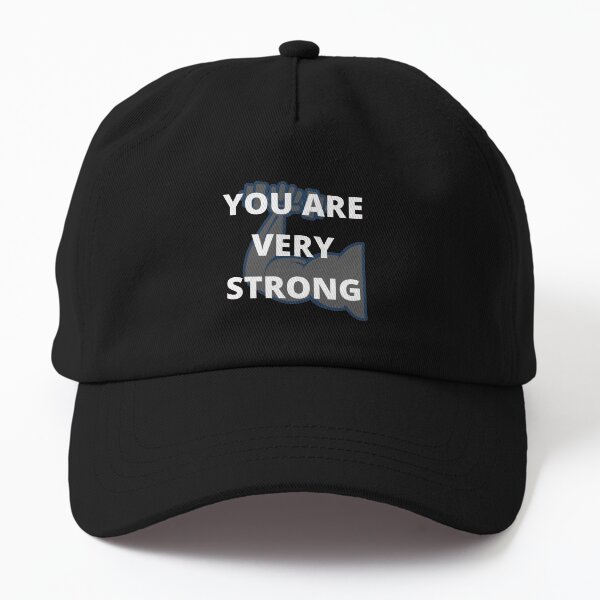 YOU ARE VERY STRONG.Word text Dad Hat