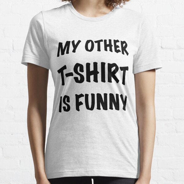 My Other T-Shirt is Funny Essential T-Shirt