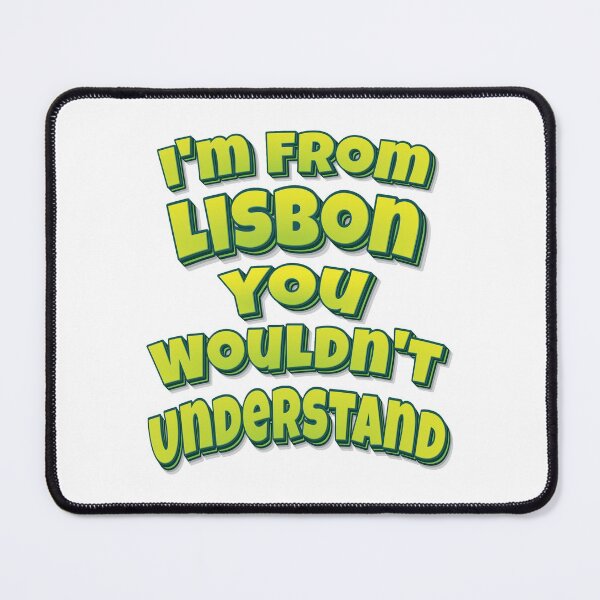 Item preview, I'm From Lisbon You Wouldn't Understand designed and sold by FiveNiches.