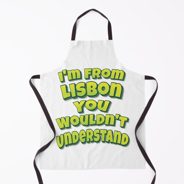 Item preview, I'm From Lisbon You Wouldn't Understand designed and sold by FiveNiches.