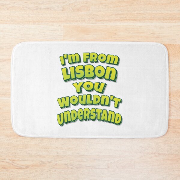 Item preview, I'm From Lisbon You Wouldn't Understand designed and sold by FiveNiches.