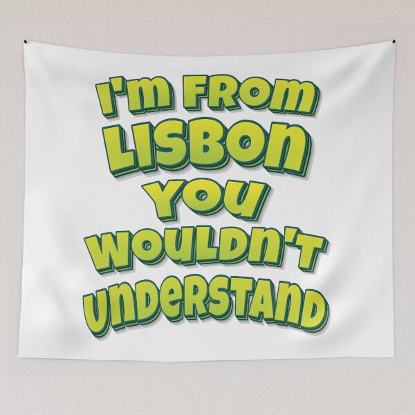 Item preview, I'm From Lisbon You Wouldn't Understand designed and sold by FiveNiches.