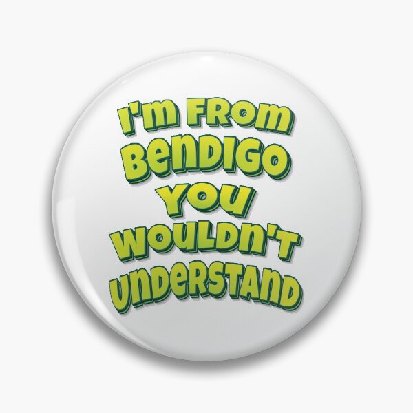 Item preview, I'm From Bendigo You Wouldn't Understand designed and sold by ProjectX23.