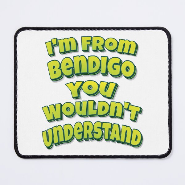 Item preview, I'm From Bendigo You Wouldn't Understand designed and sold by ProjectX23.