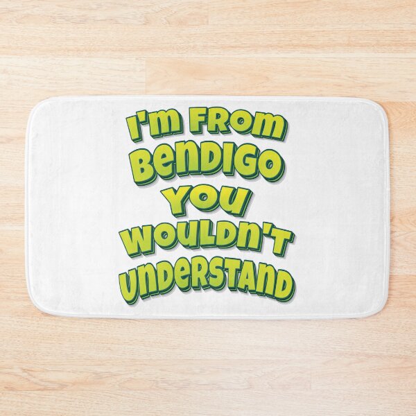 Item preview, I'm From Bendigo You Wouldn't Understand designed and sold by ProjectX23.