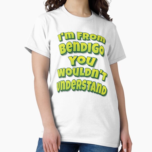 Item preview, I'm From Bendigo You Wouldn't Understand designed and sold by ProjectX23.