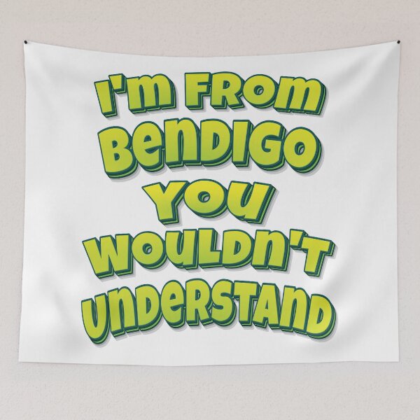 Item preview, I'm From Bendigo You Wouldn't Understand designed and sold by ProjectX23.