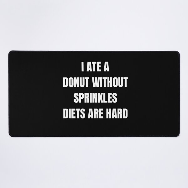 Item preview, I Ate a donut without sprinkles Quote designed and sold by FashionN5.