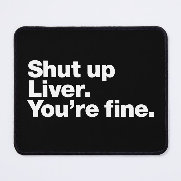 Item preview, Shut up Liver. You're fine. designed and sold by chestify.