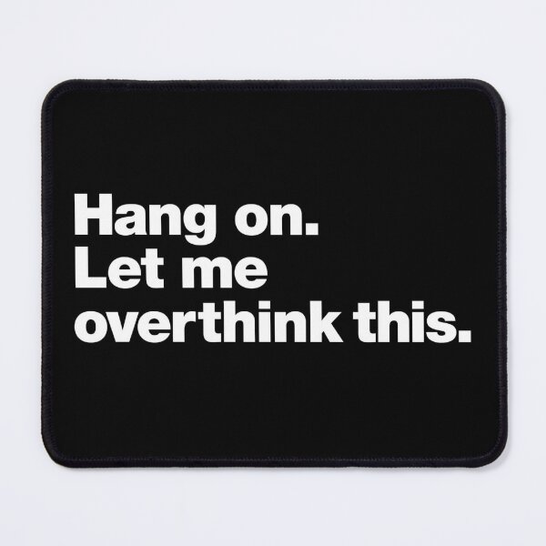 Hang on. Let me overthink this. Mouse Pad