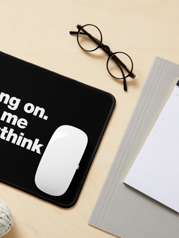 Alternate view of Hang on. Let me overthink this. Mouse Pad