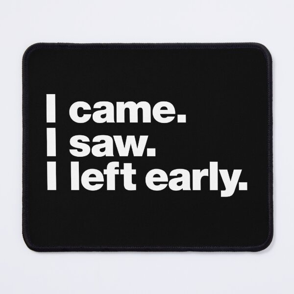 Item preview, I came. I saw. I left early. designed and sold by chestify.